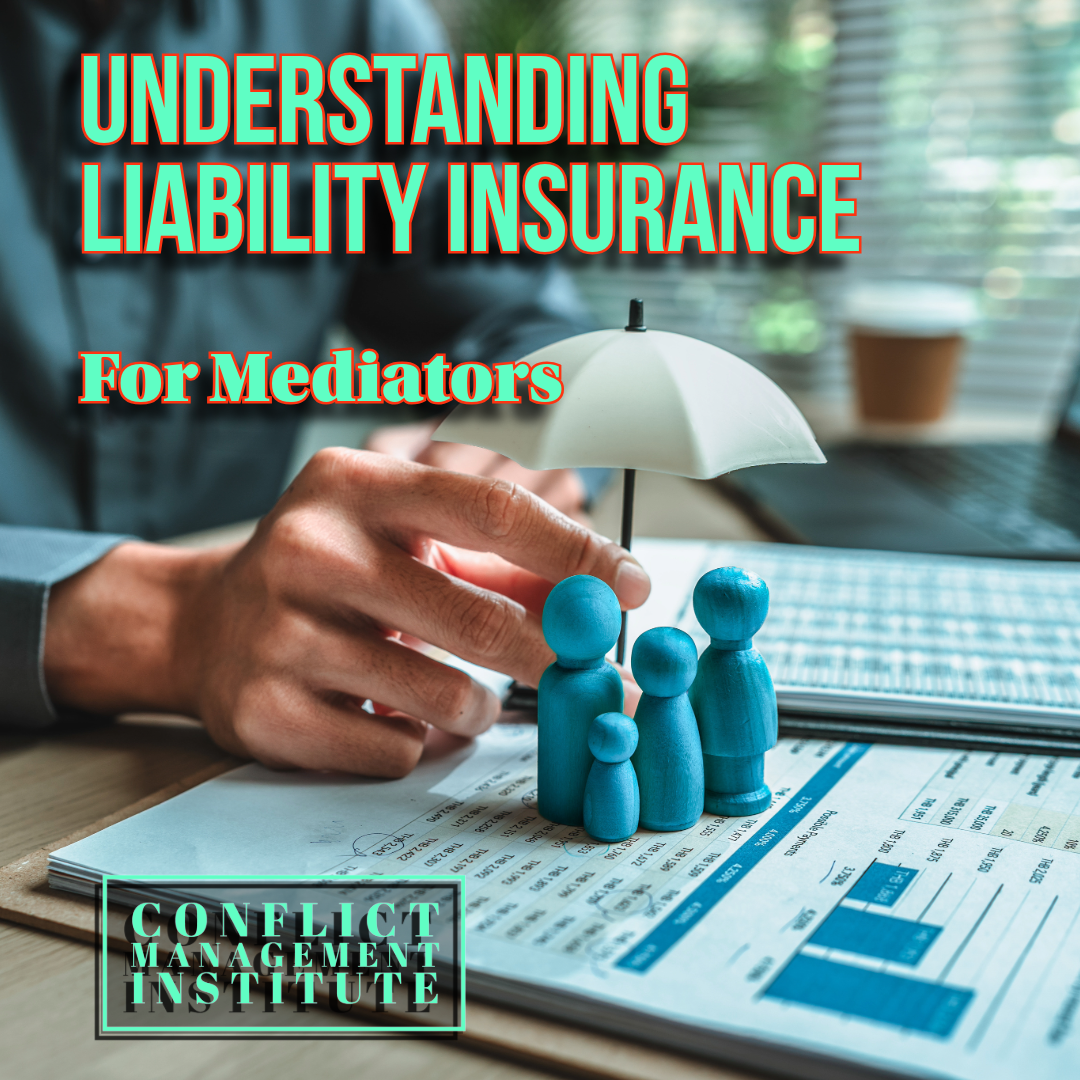 Understanding Liability Insurance For Mediators: Navigating Complex Claims - Conflict Management Institute