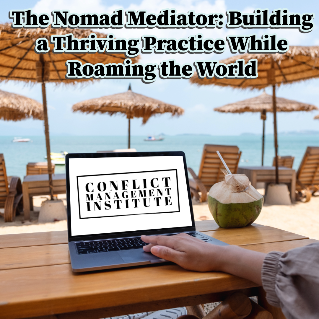 The Nomad Mediator: Building a Thriving Practice While Roaming the World