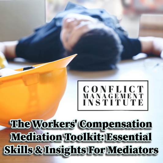 The Workers' Compensation Mediation Toolkit: Essential Skills & Insights For Mediators