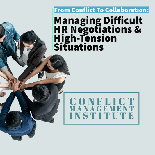 From Conflict to Collaboration: Managing Difficult HR Negotiations & High-Tension Situations