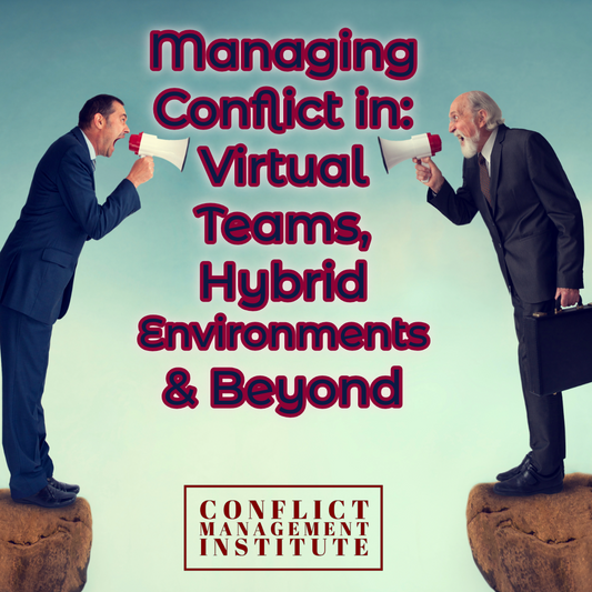 Managing Conflict in a Changing Workforce: Virtual Teams, Hybrid Environments, & Beyond